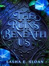 The Ruins Beneath Us